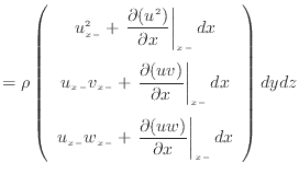 $\displaystyle = \rho \left( \begin{array}{c} u_{x -}^2 + \left. \dfrac{\partial...
...c{\partial (u w)}{\partial x} \right\vert _ {{x -}} dx \end{array} \right) dydz$