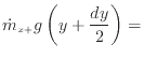 $\displaystyle \dot{m}_{x +}g \left(y + \frac{dy} {2} \right) =$
