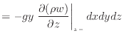 $\displaystyle = - g y \left. \frac{\partial (\rho w)}{\partial z} \right\vert _ {{z -}} dxdydz$