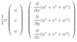 $\displaystyle \frac{1}{2} \rho \left( \begin{array}{c} u  v  w  \end{arra...
...5 em}  \dfrac{\partial }{\partial z} (u^2 + v^2 + w^2)  \end{array} \right)$