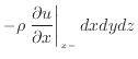 $\displaystyle - \rho \left. \frac{\partial u}{\partial x} \right\vert _ {{x -}} dxdydz$