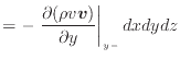 $\displaystyle = - \left. \frac{\partial (\rho v\bm{v})}{\partial y} \right\vert _ {{y -}} dxdydz$