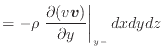 $\displaystyle = - \rho \left. \frac{\partial (v\bm{v})}{\partial y} \right\vert _ {{y -}} dxdydz$