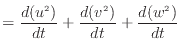 $\displaystyle = \frac{d(u^2)}{dt} + \frac{d(v^2)}{dt} + \frac{d(w^2)}{dt}$