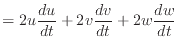 $\displaystyle = 2 u \frac{du}{dt} + 2 v \frac{dv}{dt} + 2 w \frac{dw}{dt}$