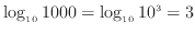 $\displaystyle \log_{10} 1000 = \log_{10} 10^{3} = 3$
