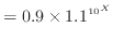 $\displaystyle = 0.9 \times 1.1^{10 ^X}$