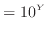 $\displaystyle = 10 ^Y$