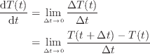 \ddif{T(t)}{t} &= \lim_{\Delta t \to 0} \frac{\Delta T(t)}{\Delt......&= \lim_{\Delta t \to 0} \frac{T(t + \Delta t) - T(t)}{\Delta t}