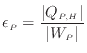 $\displaystyle \epsilon_P = \frac{ \vert Q_{P, H} \vert }{ \vert W_P \vert }$