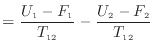 $\displaystyle = \frac{ U_1 - F_1 }{T_{12}} - \frac{ U_2 - F_2 }{T_{12}}$