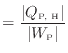 $\displaystyle = \frac{ \vert Q_\text{P, H} \vert }{ \vert W_\text{P} \vert }$