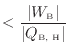 $\displaystyle < \frac{ \vert W_\text{B} \vert }{ \vert Q_\text{B, H} \vert }$