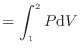 $\displaystyle = \int^2_1 P \mathrm{d}V
$